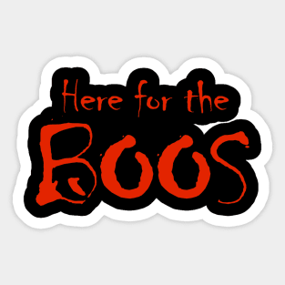 Here for the Boos Sticker